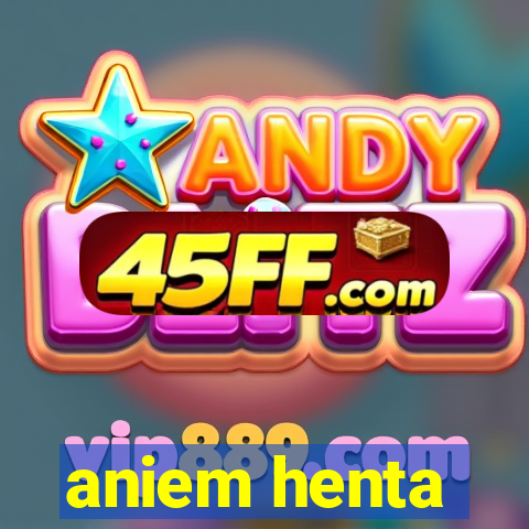 aniem henta